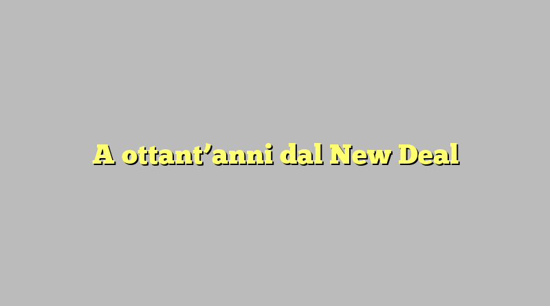 A ottant’anni dal New Deal