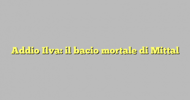 Addio Ilva: il bacio mortale di Mittal