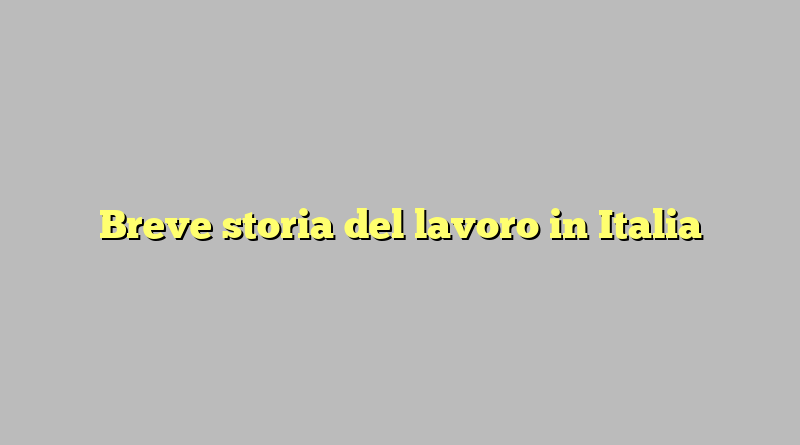 Breve storia del lavoro in Italia