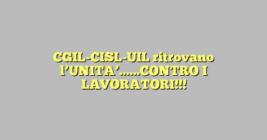 CGIL-CISL-UIL ritrovano l’UNITA’……CONTRO I LAVORATORI!!!