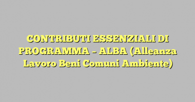 CONTRIBUTI ESSENZIALI DI PROGRAMMA – ALBA (Alleanza Lavoro Beni Comuni Ambiente)