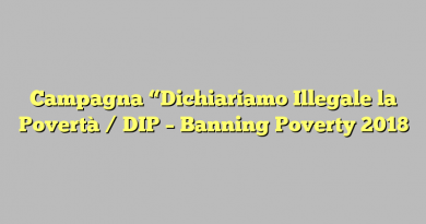 Campagna “Dichiariamo Illegale la Povertà / DIP – Banning Poverty 2018″