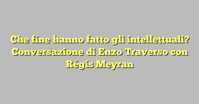 Che fine hanno fatto gli intellettuali? Conversazione di Enzo Traverso con Régis Meyran