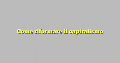 Come riformare il capitalismo