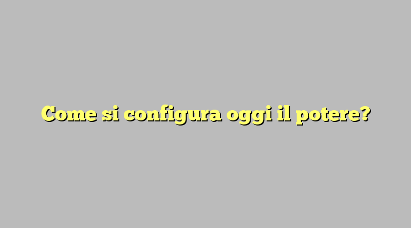 Come si configura oggi il potere?