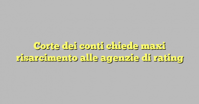 Corte dei conti chiede maxi risarcimento alle agenzie di rating