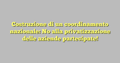 Costruzione di un coordinamento nazionale: No alla privatizzazione delle aziende partecipate!