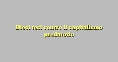 Dieci tesi contro il capitalismo predatorio