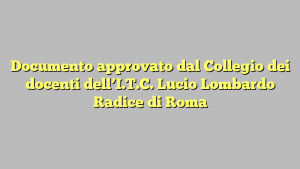 Documento approvato dal Collegio dei docenti dell’I.T.C. Lucio Lombardo Radice di Roma