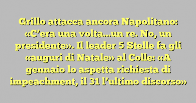 Grillo attacca ancora Napolitano: «C’era una volta…un re. No, un presidente». Il leader 5 Stelle fa gli «auguri di Natale» al Colle: «A gennaio lo aspetta richiesta di impeachment, il 31 l’ultimo discorso»