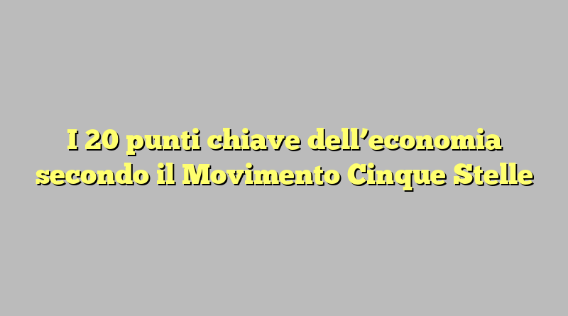 I 20 punti chiave dell’economia secondo il Movimento Cinque Stelle