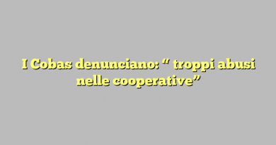 I Cobas denunciano: “ troppi abusi nelle cooperative”