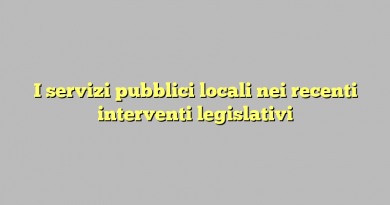 I servizi pubblici locali nei recenti interventi legislativi