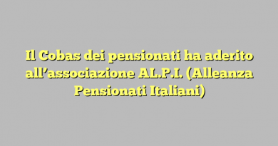 Il Cobas dei pensionati ha aderito all’associazione AL.P.I. (Alleanza Pensionati Italiani)