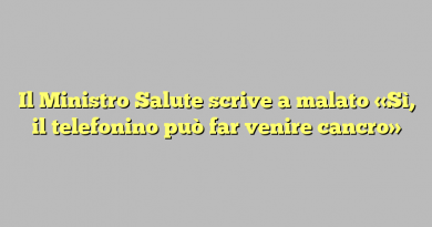 Il Ministro Salute scrive a malato «Sì, il telefonino può far venire cancro»