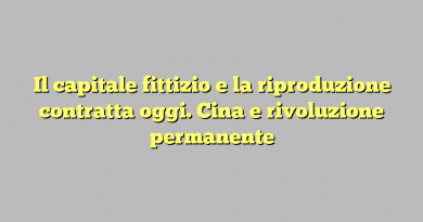 Il capitale fittizio e la riproduzione contratta oggi. Cina e rivoluzione permanente