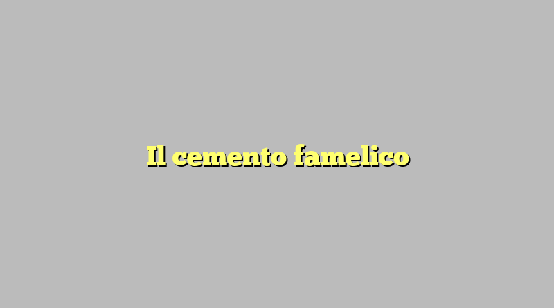 Il cemento famelico