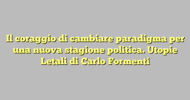 Il coraggio di cambiare paradigma per una nuova stagione politica. Utopie Letali di Carlo Formenti