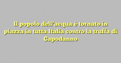 Il popolo dell’acqua è tornato in piazza in tutta Italia contro la truffa di Capodanno