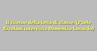 Il ritorno della lotta di classe. (Paolo Ercolani intervista Domenico Losurdo)