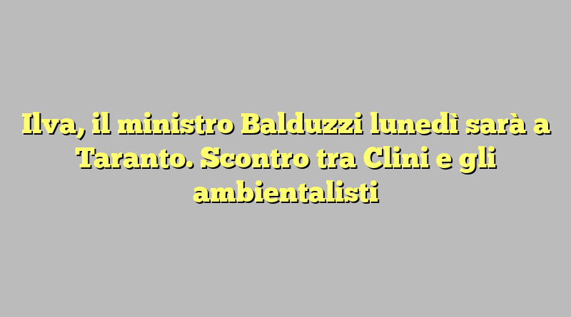 Ilva, il ministro Balduzzi lunedì sarà a Taranto. Scontro tra Clini e gli ambientalisti