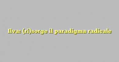 Ilva: (ri)sorge il paradigma radicale