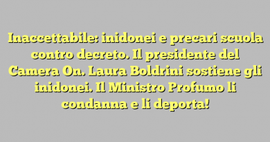 Inaccettabile: inidonei e precari scuola contro decreto. Il presidente del Camera On. Laura Boldrini sostiene gli inidonei. Il Ministro Profumo li condanna e li deporta!