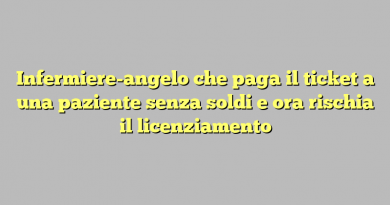 Infermiere-angelo che paga il ticket a una paziente senza soldi e ora rischia il licenziamento