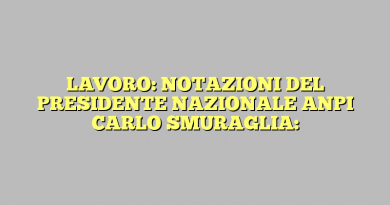 LAVORO: NOTAZIONI DEL PRESIDENTE NAZIONALE ANPI CARLO SMURAGLIA: