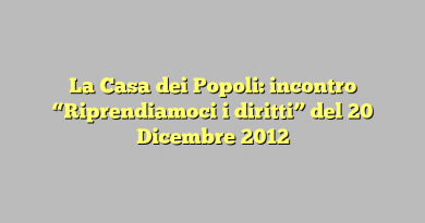 La Casa dei Popoli: incontro “Riprendiamoci i diritti” del 20 Dicembre 2012