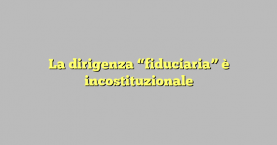 La dirigenza “fiduciaria” è incostituzionale