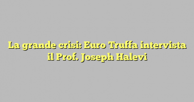 La grande crisi: Euro Truffa intervista il Prof. Joseph Halevi