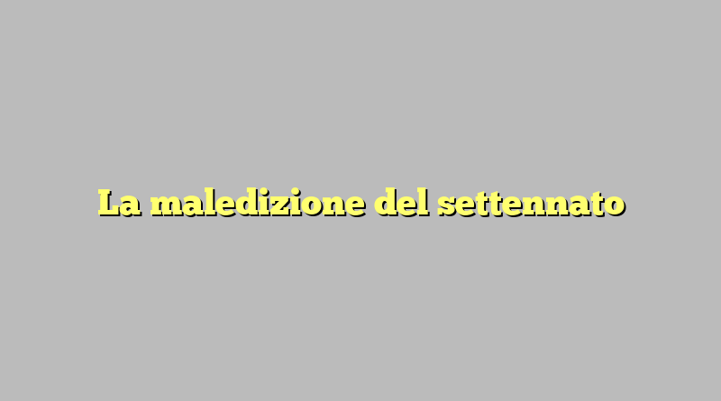 La maledizione del settennato