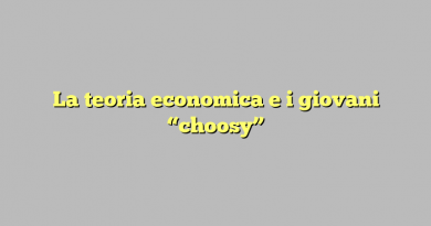 La teoria economica e i giovani “choosy”