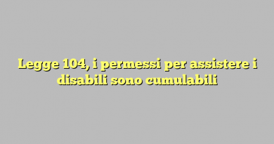 Legge 104, i permessi per assistere i disabili sono cumulabili