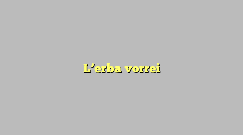 L’erba vorrei