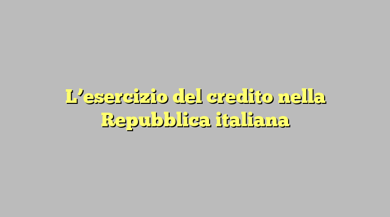 L’esercizio del credito nella Repubblica italiana