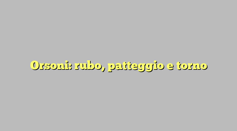 Orsoni: rubo, patteggio e torno