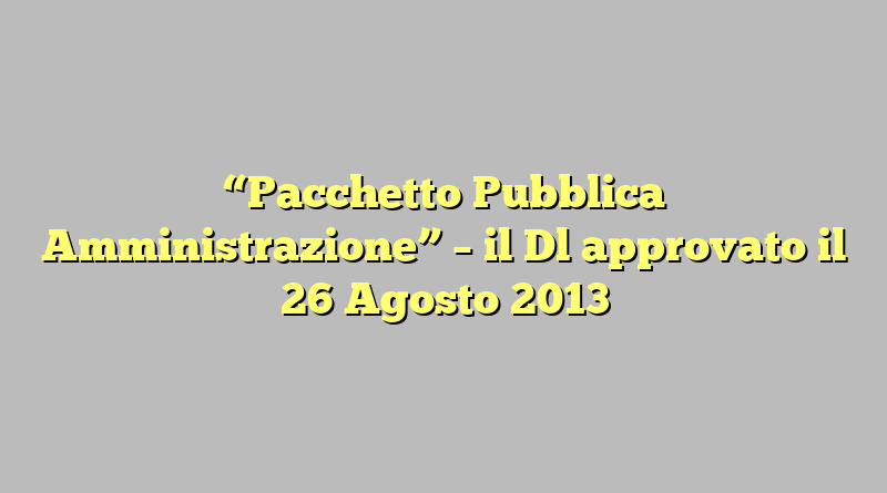 “Pacchetto Pubblica Amministrazione” – il Dl approvato il 26 Agosto 2013