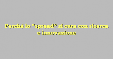 Perché lo “spread” si cura con ricerca e innovazione