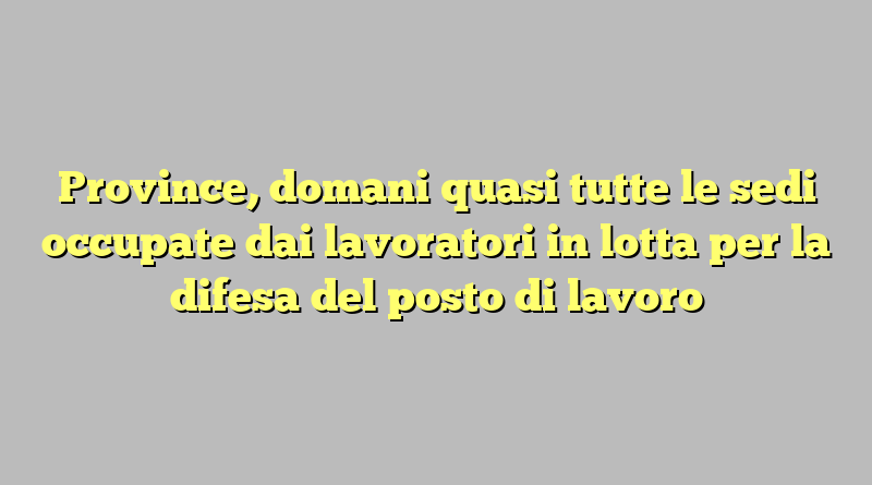 Province, domani quasi tutte le sedi occupate dai lavoratori in lotta per la difesa del posto di lavoro