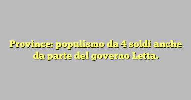 Province: populismo da 4 soldi anche da parte del governo Letta.