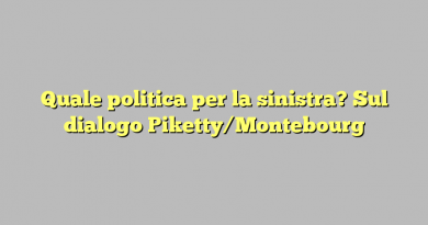 Quale politica per la sinistra? Sul dialogo Piketty/Montebourg