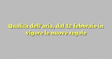 Qualità dell’aria, dal 12 febbraio in vigore le nuove regole