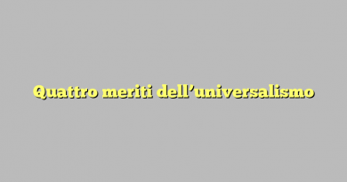 Quattro meriti dell’universalismo