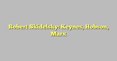 Robert Skidelsky: Keynes, Hobson, Marx