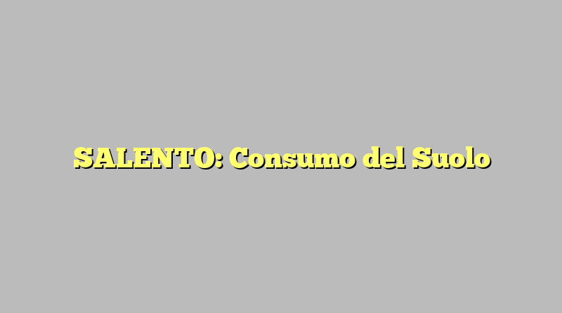 SALENTO: Consumo del Suolo