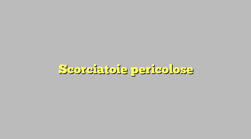 Scorciatoie pericolose