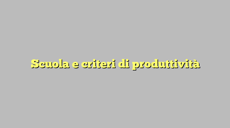 Scuola e criteri di produttività