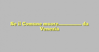 Se il Comune muore……………… da Venezia